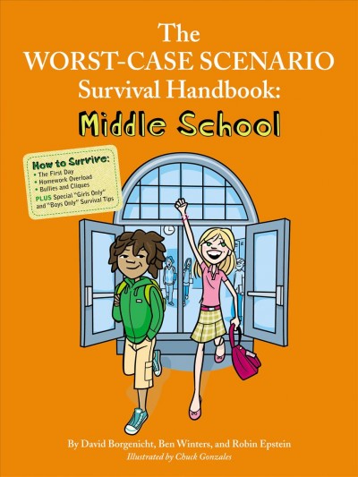 The worst-case scenario survival handbook [electronic resource] : middle school / by David Borgenicht, Ben H. Winters, and Robin Epstein ; illustrated by Chuck Gonzales.