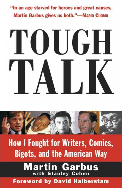 Tough talk [electronic resource] : how I fought for writers, comics, bigots, and the American way / Martin Garbus with Stanley Cohen.