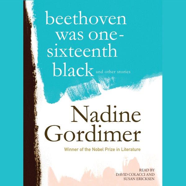 Beethoven was one-sixteenth black [electronic resource] : and other stories / Nadine Gordimer.