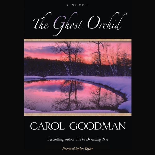 The ghost orchid [electronic resource] : a novel / Carol Goodman.