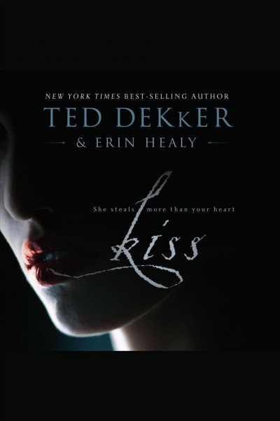 Kiss [electronic resource] / Ted Dekker and Erin Healy.