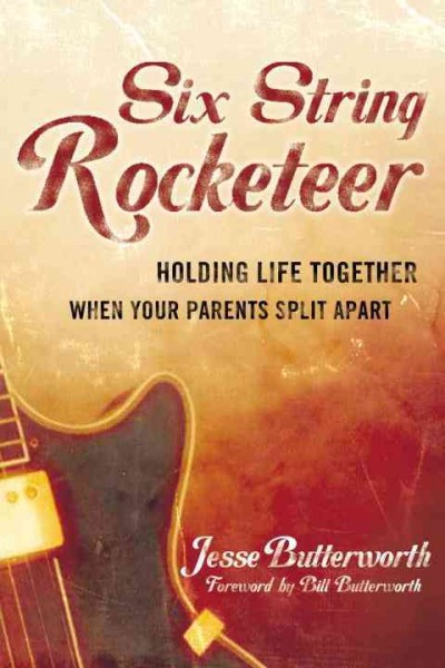 Six string rocketeer [electronic resource] : holding life together when your parents split apart / Jesse Butterworth.