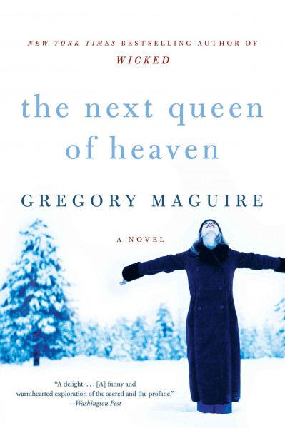 The next queen of heaven [electronic resource] : a novel / Gregory Maguire.