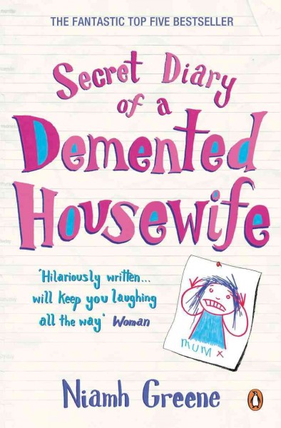 Secret diary of a demented housewife [electronic resource] / Niamh Greene.