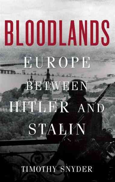 Bloodlands [electronic resource] : Europe between Hitler and Stalin / Timothy Snyder.
