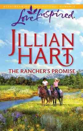 The rancher's promise [electronic resource] / Jillian Hart.