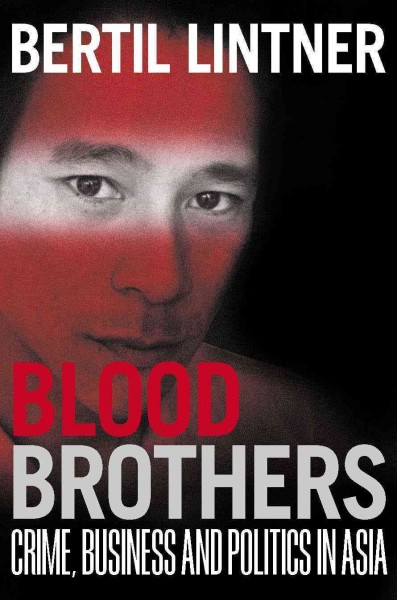 Blood brothers [electronic resource] : crime, business and politics in Asia / Bertil Lintner.