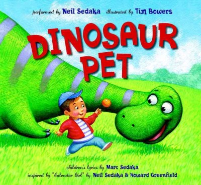 Dinosaur pet / children's lyrics by Marc Sedaka ; performed by Neil Sedaka ; illustrated by Tim Bowers.
