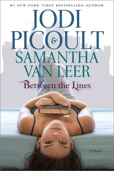 Between the lines : a novel / Jodi Picoult & Samantha van Leer ; illustrations by Yvonne Gilbert & Scott M. Fischer.