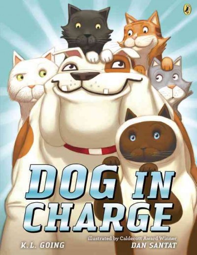 Dog in charge / by K.L. Going ; illustrated by Dan Santat.