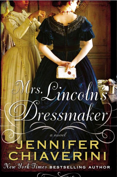 Mrs. Lincoln's dressmaker : a novel / Jennifer Chiaverini.