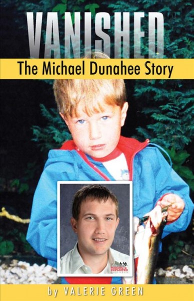 Vanished : the Michael Dunahee story / by Valerie Green.