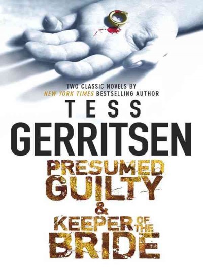 Presumed guilty [electronic resource] ; Keeper of the bride / Tess Gerritsen.