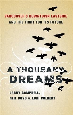 A thousand dreams [electronic resource] : Vancouver's Downtown Eastside and the fight for its future / Larry Campbell, Neil Boyd & Lori Culbert.