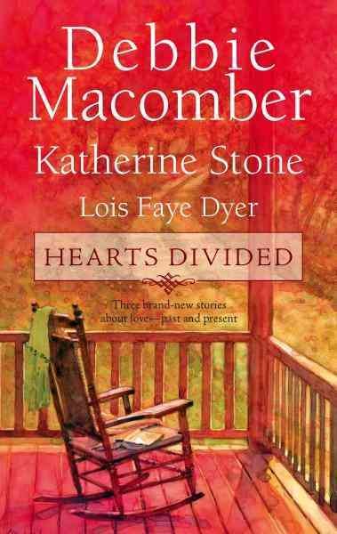 Hearts divided [electronic resource] / Debbie Macomber, Katherine Stone, Lois Faye Dyer.