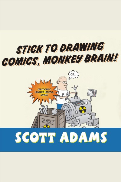 Stick to drawing comics, monkey brain! [electronic resource] : [cartoonist ignores helpful advice] / Scott Adams.