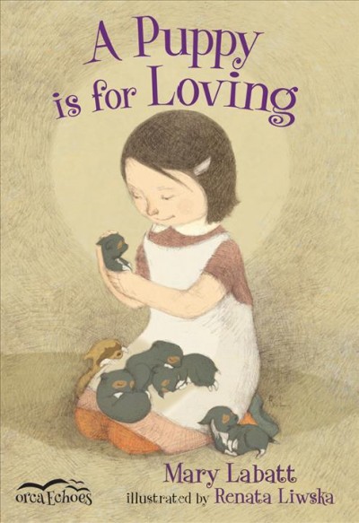 A puppy is for loving [electronic resource] / Mary Labatt ; illustrated by Renata Liwska.