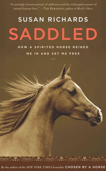 Saddled [electronic resource] : how a spirited horse reined me in and set me free / Susan Richards.