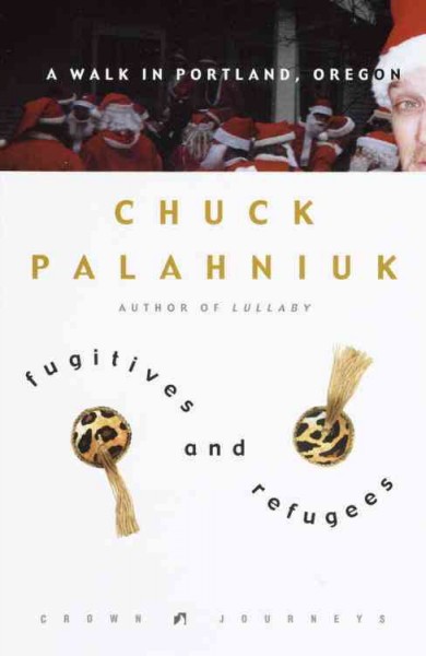 Fugitives & refugees [electronic resource] : a walk in Portland, Oregon / Chuck Palahniuk.