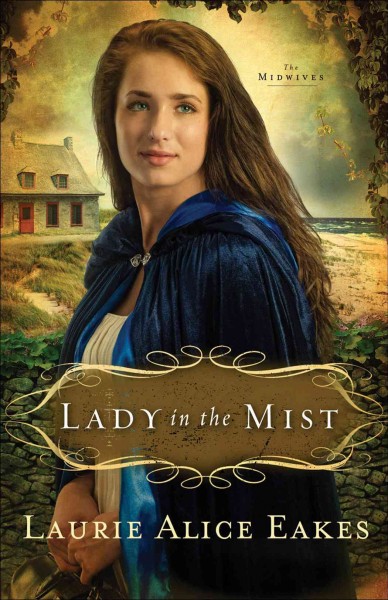 Lady in the mist [electronic resource] : a novel / Laurie Alice Eakes.