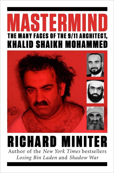 Mastermind [electronic resource] : the many faces of the 9/11 architect, Khalid Shailk Mohammed / Richard Miniter.