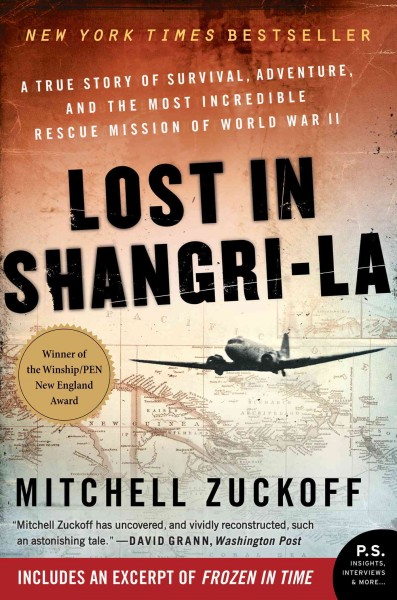 Lost in Shangri-la [electronic resource] : a true story of survival, adventure, and the most incredible rescue mission of World War II / Mitchell Zuckoff.