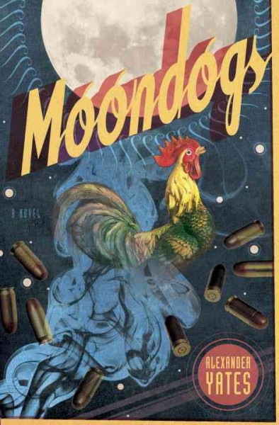 Moondogs [electronic resource] : a novel / Alexander Yates.