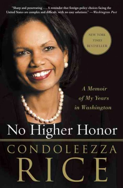 No higher honor [electronic resource] : a memoir of my years in Washington / Condoleezza Rice.