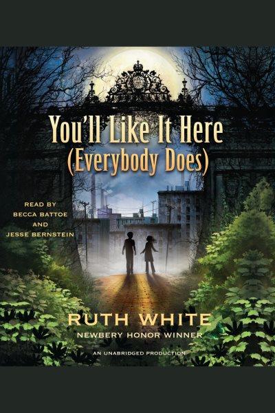 You'll like it here (everybody does) [electronic resource] / Ruth White.