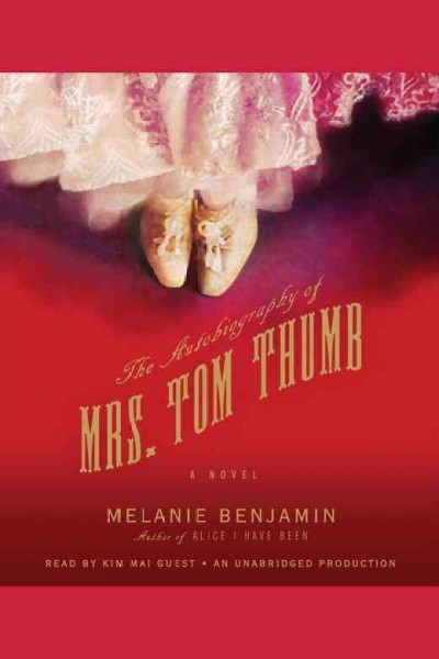 The autobiography of Mrs. Tom Thumb [electronic resource] / Melanie Benjamin.