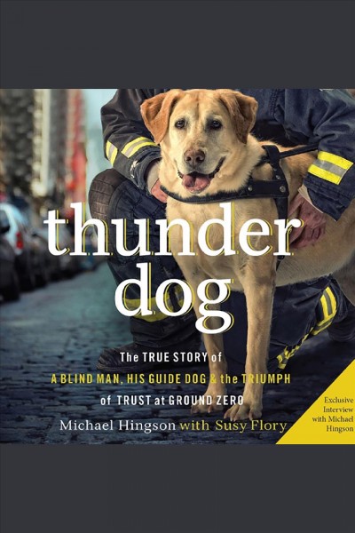 Thunder dog [electronic resource] : the true story of a blind man, his guide dog, and the triumph of trust at Ground Zero / Michael Hingson with Susy Flory.