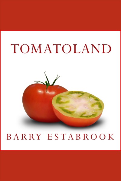 Tomatoland [electronic resource] : how modern industrial agriculture destroyed our most alluring fruit / Barry Estabrook.