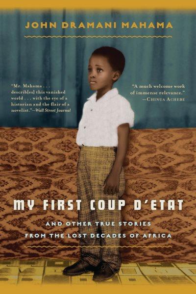 My first coup d'etat [electronic resource] : and other true stories from the lost decades of Africa / John Dramani Mahama.