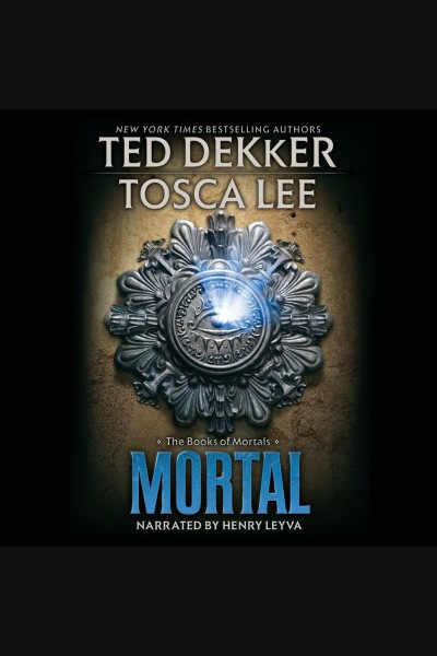 Mortal [electronic resource] / Ted Dekker, Tosca Lee.