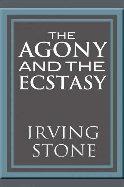 The agony and the ecstasy [electronic resource] : [a novel of Michelangelo] / Irving Stone.
