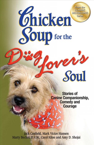 Chicken soup for the dog lover's soul [electronic resource] : stories of canine companionship, comedy and courage / [compiled by] Jack Canfield ... [et al.].