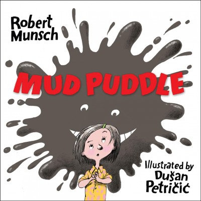 Mud puddle [electronic resource] / Robert Munsch ; illustrated by Dušan Petričić.