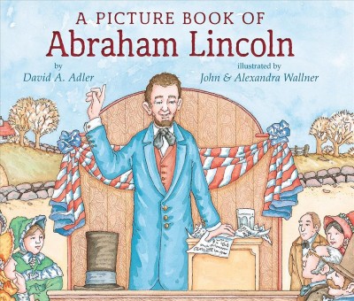 A picture book of Abraham Lincoln [electronic resource] / David A. Adler ; illustrated by John & Alexandra Wallner.