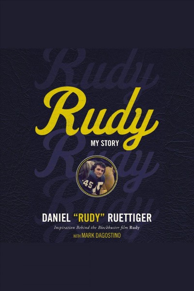 Rudy [electronic resource] : my story / Daniel "Rudy" Ruettiger with Mark Dagostino.