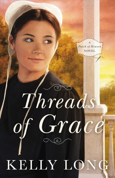Threads of Grace [electronic resource] : a patch of heaven novel / Kelly Long.