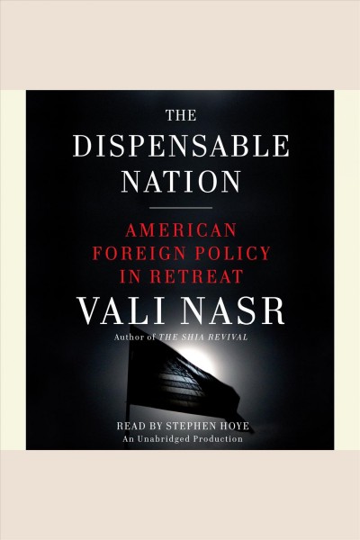 The dispensable nation [electronic resource] : American foreign policy in retreat / Vali Nasr.