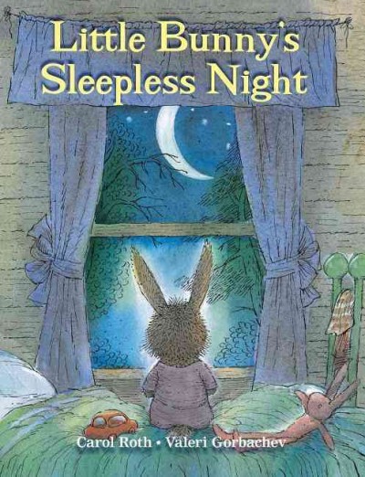 Little Bunny's sleepless night / by Carol Roth ; illustrated by Valeri Gorbachev.