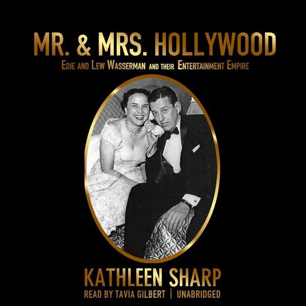 Mr. & Mrs. Hollywood [electronic resource] : Edie and Lew Wasserman and their entertainment empire / Kathleen Sharp.