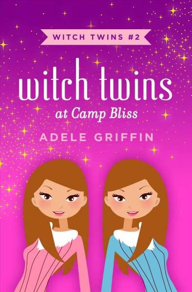 Witch twins at Camp Bliss [electronic resource] / Adele Griffin.