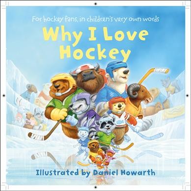 Why I love hockey / illustrated by Daniel Howarth.