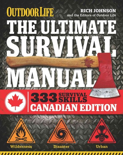 The ultimate survival manual : [333 skills that will get you out alive] / Rich Johnson and editors of Outdoor Life magazine with Brad Fenson and Robert F. James.