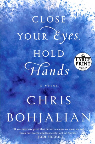 Close your eyes, hold hands [large print] : a novel / Chris Bohjalian.