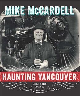 Haunting Vancouver : a nearly true history / Mike McCardell.