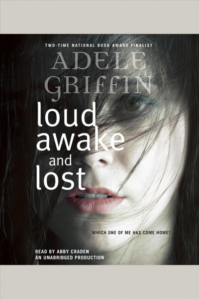 Loud awake and lost / Adele Griffin.