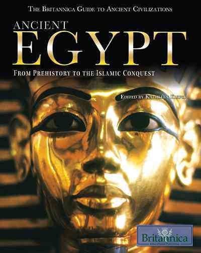 Ancient Egypt [electronic resource] : from prehistory to the Islamic Conquest / edited by Kathleen Kuiper.
